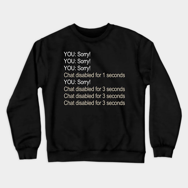 Sorry! Sorry! Sorry Chat Disabled - Rocket League Crewneck Sweatshirt by GamingEssentials